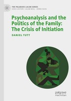 Psychoanalysis And The Politics Of The Family: The Crisis Of Initiation Daniel T