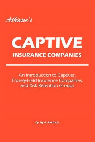 Jay D Adkisson Adkisson's Captive Insurance Companies (taschenbuch)
