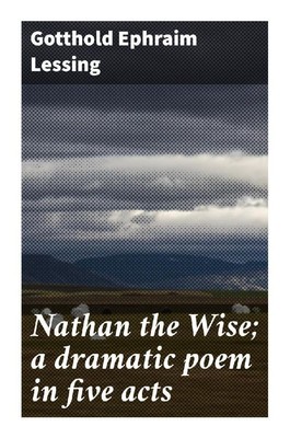 Nathan the Wise; a dramatic poem in five acts | Gotthold Ephraim Lessing | Buch