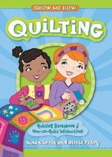 Show Me How: Quilting: Quilting Storybook & How-to-Quilt Instructions by Levin,