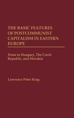 The Basic Features of Postcommunist Capitalism in Eastern Europe - 9780275968397