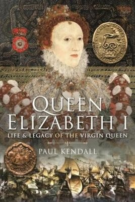 Queen Elizabeth I | Life and Legacy of the Virgin Queen | Paul Kendall | Buch