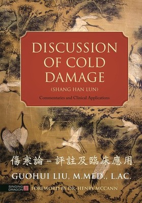 Discussion of Cold Damage (Shang Han Lun): Commentaries and Clinical Application
