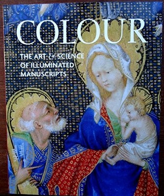 COLOUR: THE ART & SCIENCE OF ILLUMINATED MANUSCRIPTS PAPERBACK