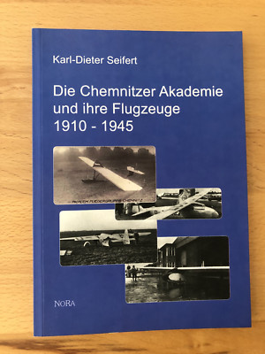 ''Die Chemnitzer Akademie und ihre Flugzeuge 1910 - 1945'', von K.-D. Seifert