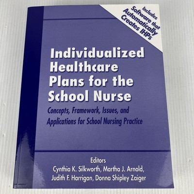 Individualized Healthcare Plans for the School Nurse : Concepts, Framework PB