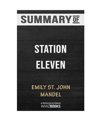 Summary of Station Eleven: Trivia/Quiz for Fans: Trivia/Quiz for Fans, Whizbooks