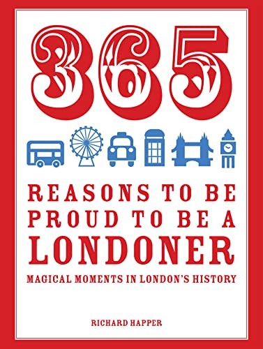 365 Reasons to be Proud to be a Londoner: Magical Moments in London's History b