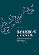 Talking Bodies: Interdisciplinary Perspectives on Embodiment, Gender and Identit