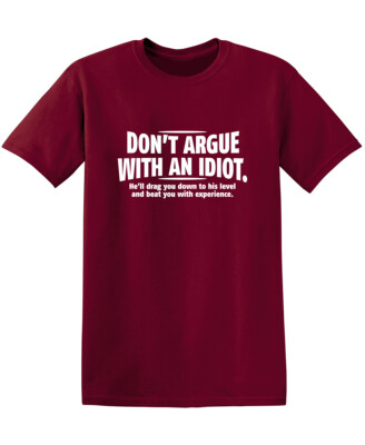 Don't Argue With An Idiot Sarcastic Humor Graphic Novelty Funny T Shirt