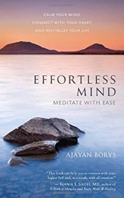 Effortless Mind : Meditate with Ease - Calm Your Mind, Connect wi
