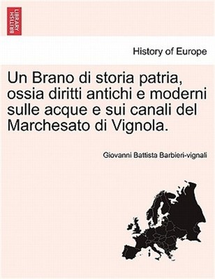 Un Brano Di Storia Patria, Ossia Diritti Antichi E Moderni Sulle Acque E Sui Can