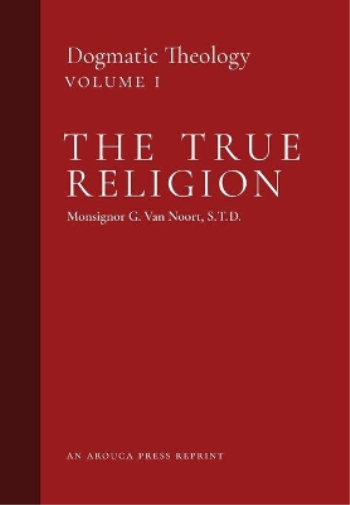 Msgr G Van Noort The True Religion (Copertina rigida) Dogmatic Theology
