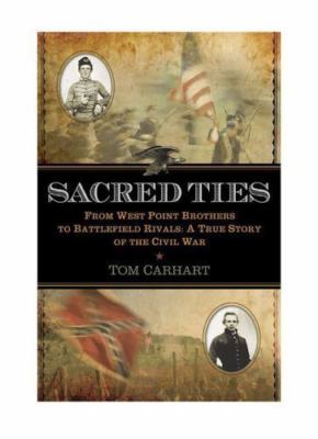 Sacred Ties: From West Point Brothers to Battlefield Rivals: A True Story of...