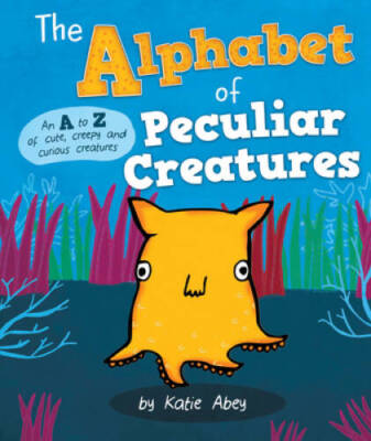 The Alphabet of Peculiar Creatures - Hardcover By Katie Abey - VERY GOOD