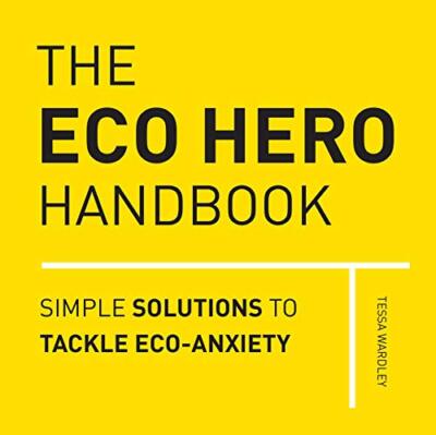Das Öko-Helden-Handbuch: Tägliche Lösungen für die Probleme von morgen von Tessa Wardl
