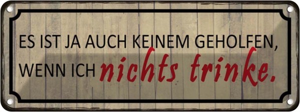 Blechschild 10X27 Cm Wenn Ich Nichts Trinke Es Ist Ja Spruch Zitat Deko Geschenk-image
