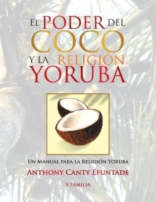 Anthony Canty Efuntade El poder del coco en la religión Yoruba. (Taschenbuch)