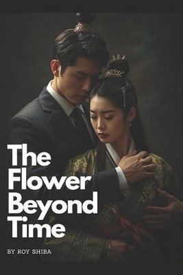 The Flower Beyond Time: A Cross-Dimensional Love Story That Defies Fate/ A Timel