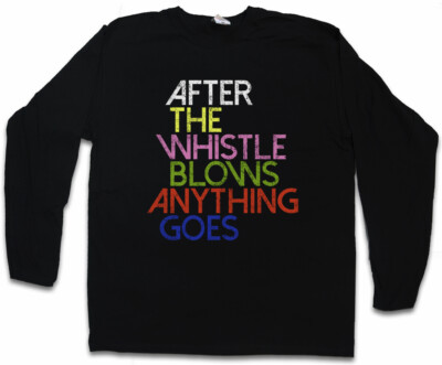 AFTER THE WHISTLE BLOWS ANYTHING GOES LANGARM T-SHIRT Shameless Frank Gallagher