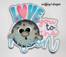 LOVE YOU TO THE MOON KID TITLE premade paper piecing scrapbook diecut piece 3d