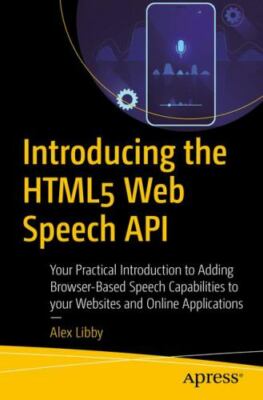 Introducing the HTML5 Web Speech API : Your Practical Introduction to Adding ...
