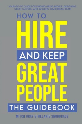 How to Hire and Keep Great People The Guidebook Mitch Gray (u. a.) Taschenbuch