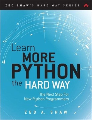 Learn More Python 3 the Hard Way: The Next Step for New Python Programmers by Ze