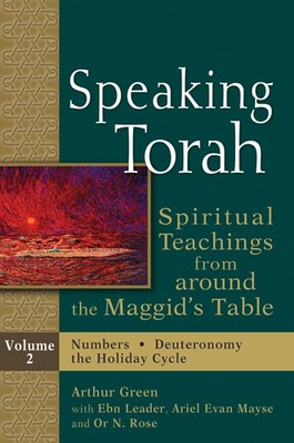 Speaking Torah, : Spiritual Teachings from around the Maggid's Table, Vol. 2