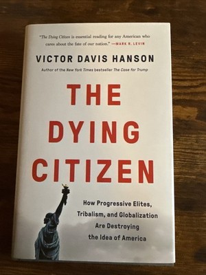 Dying Citizen : How Progressive Elites, Tribalism, and Globalization Are...