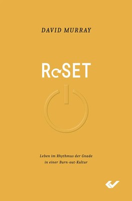 Reset | Leben im Rhythmus der Gnade in einer Burn-out Kultur | David Murray