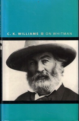 C K Williams / On Whitman 1st Edition 2010
