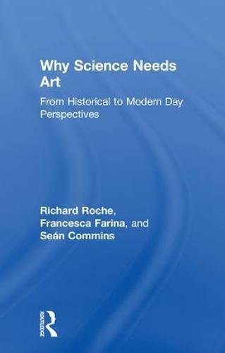 Why Science Needs Art: From Historical to Moder, Roche, Commins, Farina..