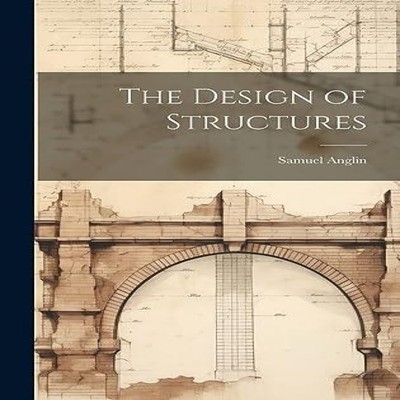 The Design of Structures Samuel Anglin Hardcover Creative Media P