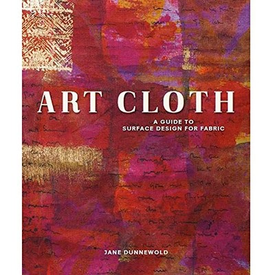 Art Cloth: A Guide to Surface Design for Fabric - Paperback - GOOD