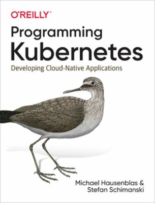Programming Kubernetes: Developing Cloud-Native Applications by Hausenblas: New