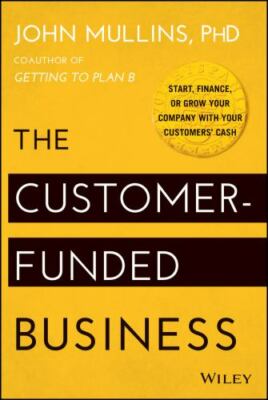 The Customer-Funded Business by Mullins, John