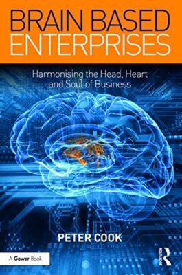 Brain Based Enterprises: Harmonising the Head, Heart and Soul of Business by ...