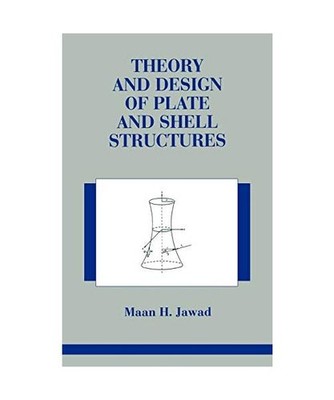 Theory and Design of Plate and Shell Structures, Maan Jawad