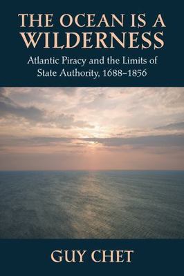 The Ocean Is a Wilderness: Atlantic Piracy and the Limits of State Authority, 1
