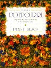 The Book of Potpourri: Fragrant Flower Mixes for Scenting & Decorating the Home