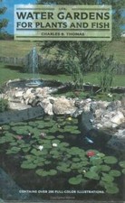 Water Gardens for Plants and Fish - Hardcover By Thomas, Charles B - VERY GOOD