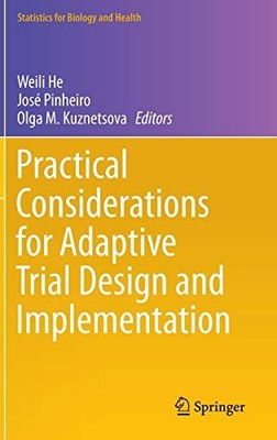 PRACTICAL CONSIDERATIONS FOR ADAPTIVE TRIAL DESIGN AND By Weili He & Jose