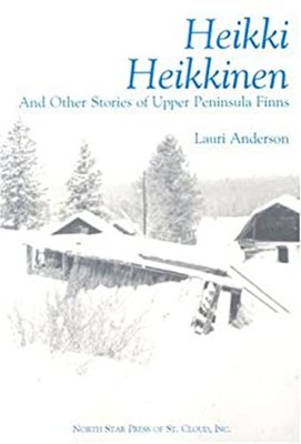 Heikki Heikkinen : And Other Stories of Upper Peninsula Finns Lau