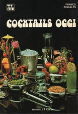 Libro Cocktails Oggi cosa sono i cocktails, come si fanno, centinaia di ricette