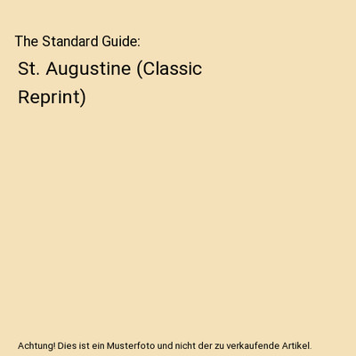 The Standard Guide: St. Augustine (Classic Reprint), Charles B. Reynolds