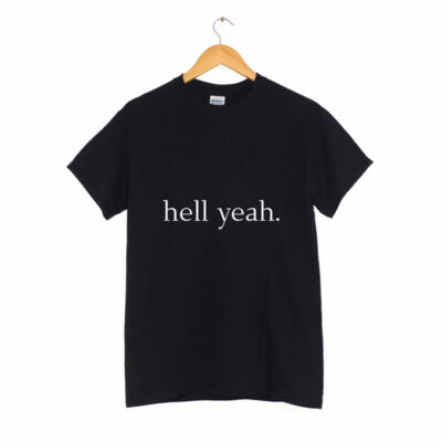 Hell Yeah. MANY COLOURS funny  t-shirt hipster chic