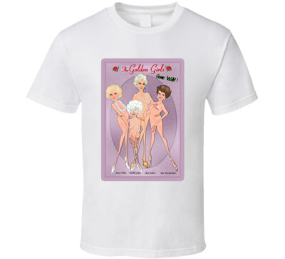Golden Girls Tv Show Funny Gone Wild Parody T Shirt