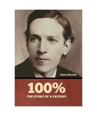 100%: the Story of a Patriot, Sinclair, Upton