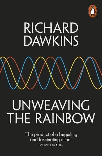 Unweaving the Rainbow: Science, Delusion and the Appetite... - Dawkins, Richard